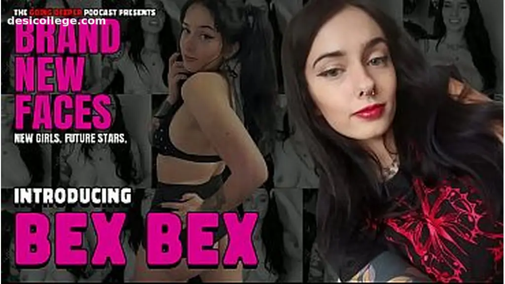 Bex Bex - Brand New Faces (cam girl, stripper, content creator)